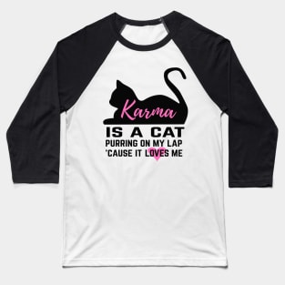 Karma is a Cat Baseball T-Shirt